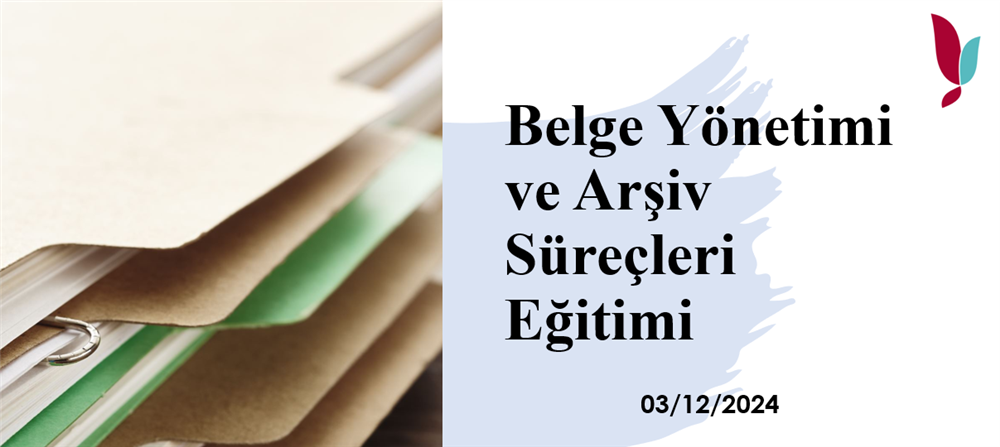 Belge Yönetimi ve Arşiv Süreçleri Eğitimi verildi.
