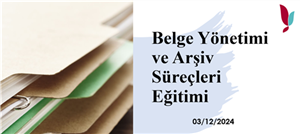 Belge Yönetimi ve Arşiv Süreçleri Eğitimi verildi.